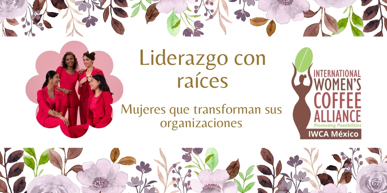 Liderazgo con Raíces: Mujeres que Transforman sus Organizaciones