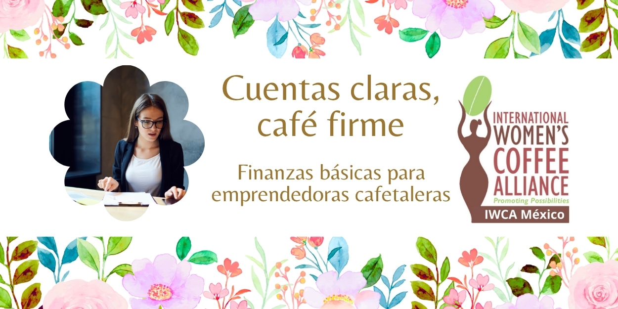 Cuentas Claras, Café Firme: Finanzas Básicas para Emprendedoras Cafetaleras