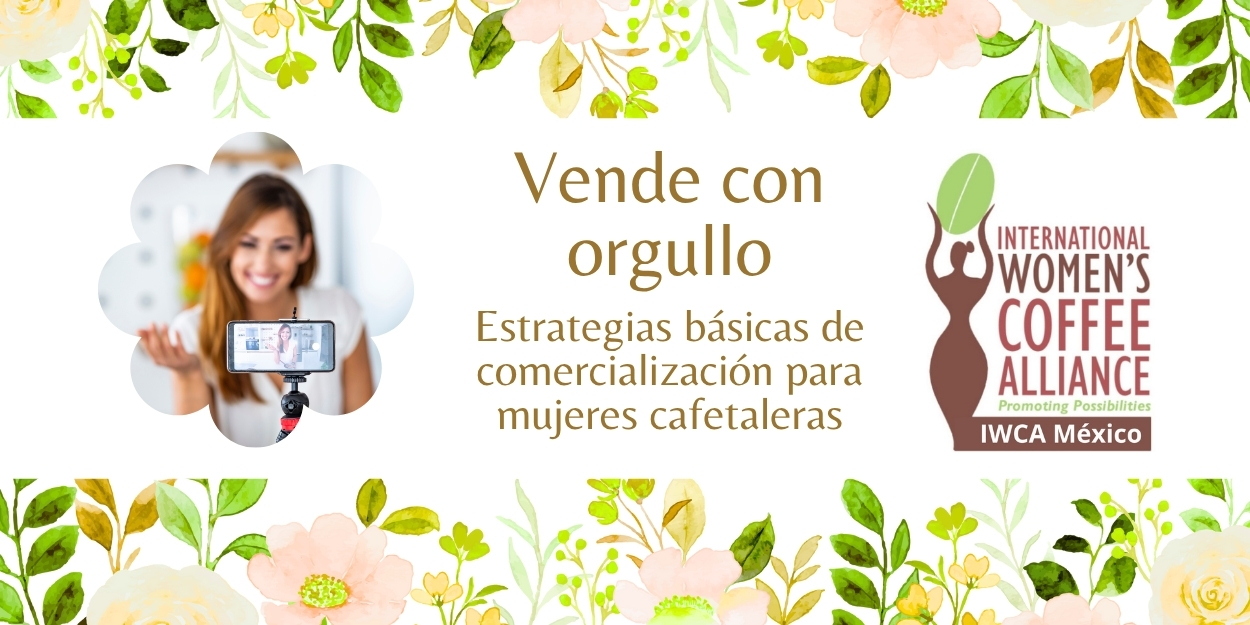 Vende con Orgullo: Estrategias Básicas de Comercialización para Mujeres Cafetaleras