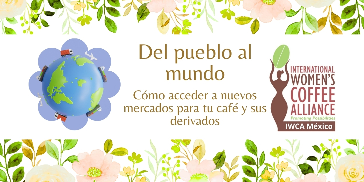 Del Pueblo al Mundo: Cómo Acceder a Nuevos Mercados para tu Café y sus Derivados